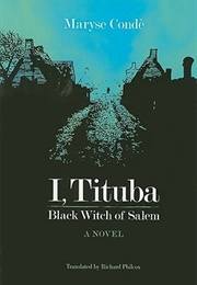 I, Tituba, Black Witch of Salem (Maryse Condé)