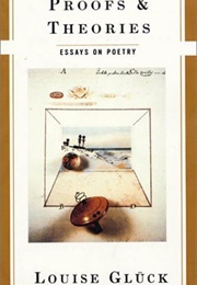 Proofs & Theories: Essays on Poetry (Louise Glück)