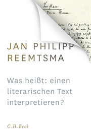 Was Heißt: Einen Literarischen Text Interpretieren? (Jan Philipp Reemtsma)