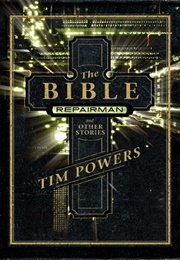 The Bible Repairman and Other Stories (Tim Powers)