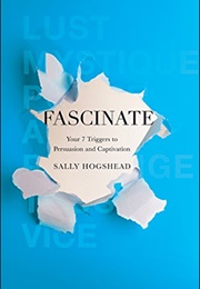 Fascinate: Your 7 Triggers to Persuasion and Captivation (Sally Hogshead)