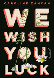We Wish You Luck (Caroline Zancan)
