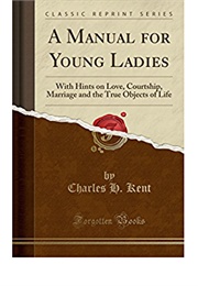 A Manual for Young Ladies (C H Kent)