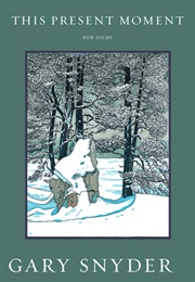 The Present Moment: New Poems (Gary Snyder)