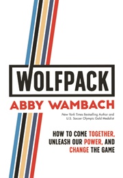 WOLFPACK: How to Come Together, Unleash Our Power, and Change the Game (Abby Wambach)