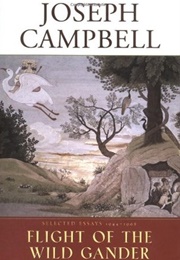 The Flight of the Wild Gander: Explorations in the Mythological Dimension (Joseph Campbell)