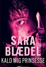 Kald Mig Prinsesse (Sara Blædel)