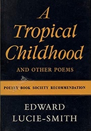 A Tropical Childhood and Other Poems (Edward Lucie-Smith)