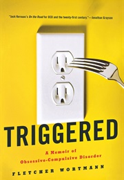 Triggered: A Memoir of Obsessive-Compulsive Disorder (Fletcher Wortmann)