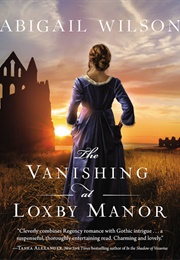 The Vanishing at Loxby Manor (Abigail Wilson)