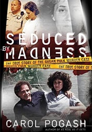 Seduced by Madness: The True Story of the Susan Polk Murder Case (Carol Pogash)