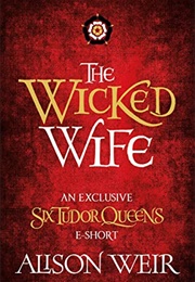 The Wicked Wife (Alison Weir)