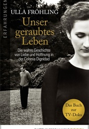 Unser Geraubtes Leben (Ulla Fröhling)