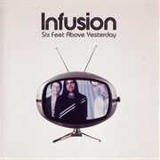 Infusion - Six Feet Above Yesterday