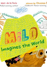 Milo Imagines the World (Matt De La Peña)