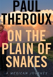 On the Plain of Snakes: A Mexican Journey (Paul Theroux)