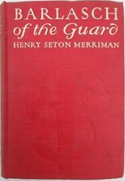 Barlasch of the Guard (Henry Seton Merriman)