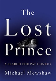 The Lost Prince: A Search for Pat Conroy (Michael Mewshaw)