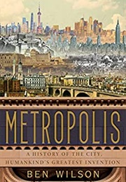 Metropolis: A History of the City (Ben Wilson)