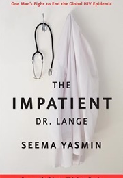 The Impatient Dr. Lange: One Man's Fight to End the Global HIV Epidemic (Seema Yasmin)