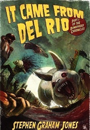 It Came From Del Rio (Stephen Graham Jones)