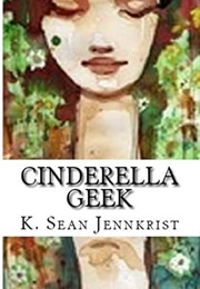 Cinderella Geek (K. Sean Jennkrist)