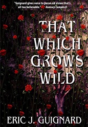 That Which Grows Wild (Eric J. Guignard)
