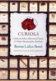 Curiosa: Celebrity Relics, Historical Fossils, and Other Metamorphic Rubbish (Barton Lidice Benes)