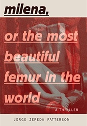 Milena, or the Most Beautiful Femur in the World (Jorge Zepeda Patterson)