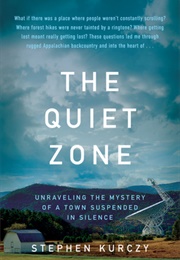 The Quiet Zone: Unraveling the Mystery of a Town Suspended in Silence (Stephen Kurczy)