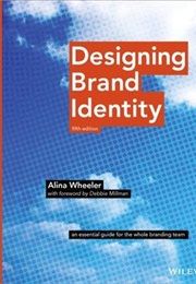 Designing Brand Identity: An Essential Guide for the Whole Branding Team (Alina Wheeler, Debbie Millman)