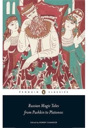 Russian Magic Tales From Pushkin to Platanov (Robert Chandler Ed.)