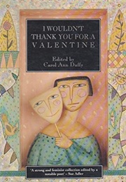 I Wouldn't Thank You for a Valentine (Carol Ann Duffy (Ed.))