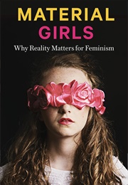 Material Girls: Why Reality Matters for Feminism (Kathleen Stock)