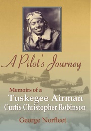 A Pilot's Journey: Memoirs of a Tuskegee Airman (George Norfleet)