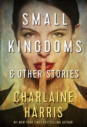 Small Kingdoms & Other Stories (Charlaine Harris)