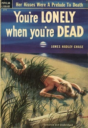 Tou're Lonely When You're Dead (John Hadley Chase)