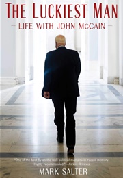 The Luckiest Man: Life With John McCain (Mark Salter)