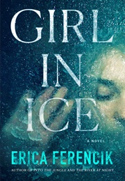 Girl in Ice (Erica Ferencik)