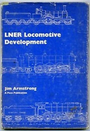 LNER Locomotive Development (Armstrong, J)