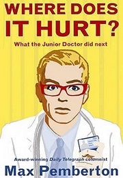 Where Does It Hurt?: What the Junior Doctor Did Next (Max Pemberton)