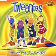 Have Fun Go Mad - Tweenies