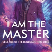 I Am the Master: Legends of the Renegade Time Lord