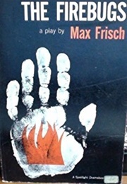 The Firebugs: A Morality Without a Moral (Max Frisch)