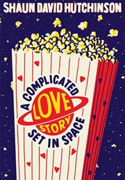 A Complicated Love Story Set in Space (Shaun David Hutchinson)