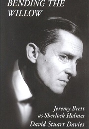 Bending the Willow: Jeremy Brett as Sherlock Holmes (David Stuart Davies)