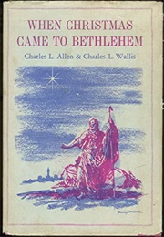 When Christmas Came to Bethlehem (Charles L. Allen)