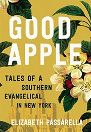 Good Apple: Tales of a Southern Evangelical in New York (Elizabeth Passarella)