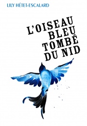 L&#39;oiseau Bleu Tombé Du Nid (Lily Hétet-Escalard)