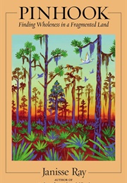 Pinhook: Finding Wholeness in a Fragmented Land (Janisse Ray)